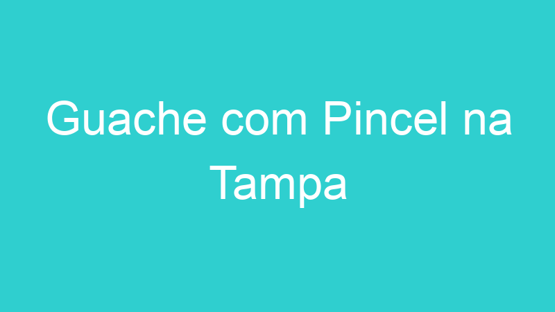 Guache com Pincel na Tampa