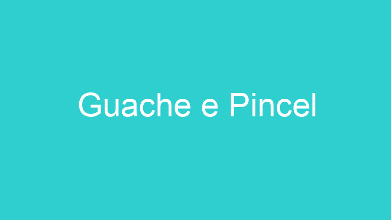 Guache e Pincel