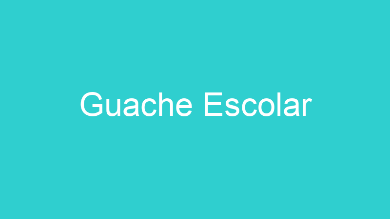 Guache Escolar