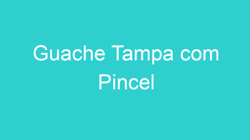 Guache Tampa com Pincel
