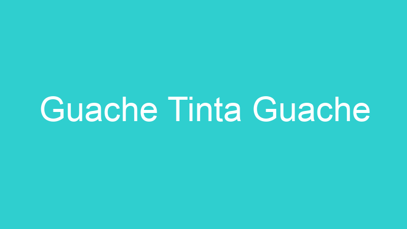 Guache Tinta Guache