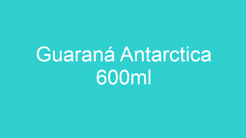 Guaraná Antarctica 600ml