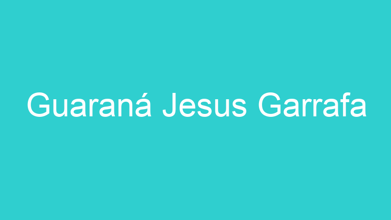 Guaraná Jesus Garrafa