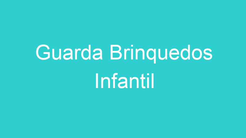 Guarda Brinquedos Infantil