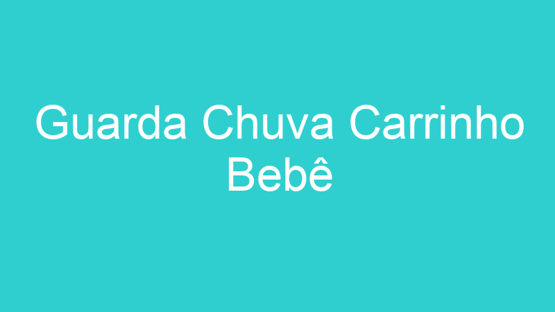 Guarda Chuva Carrinho Bebê