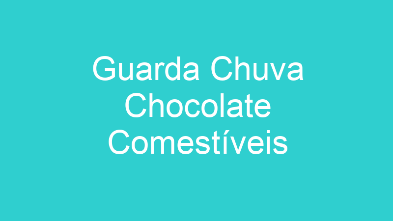 Guarda Chuva Chocolate Comestíveis