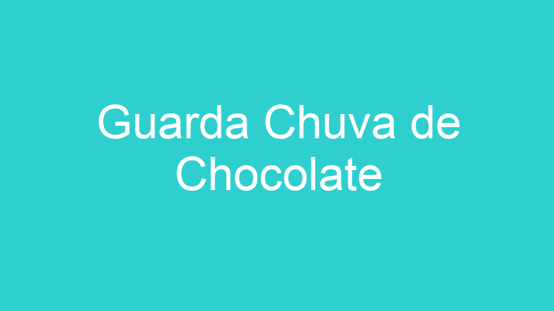 Guarda Chuva de Chocolate