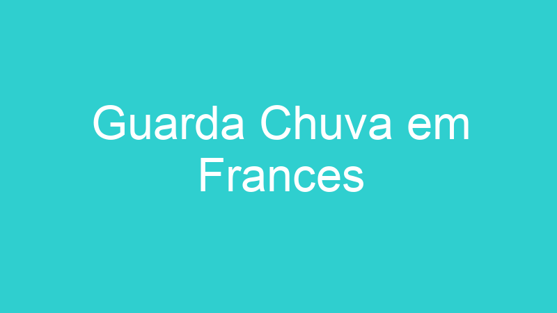Guarda Chuva em Frances