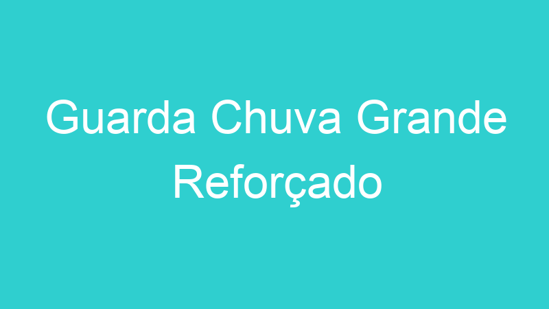 Guarda Chuva Grande Reforçado