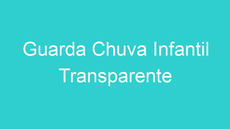 Guarda Chuva Infantil Transparente