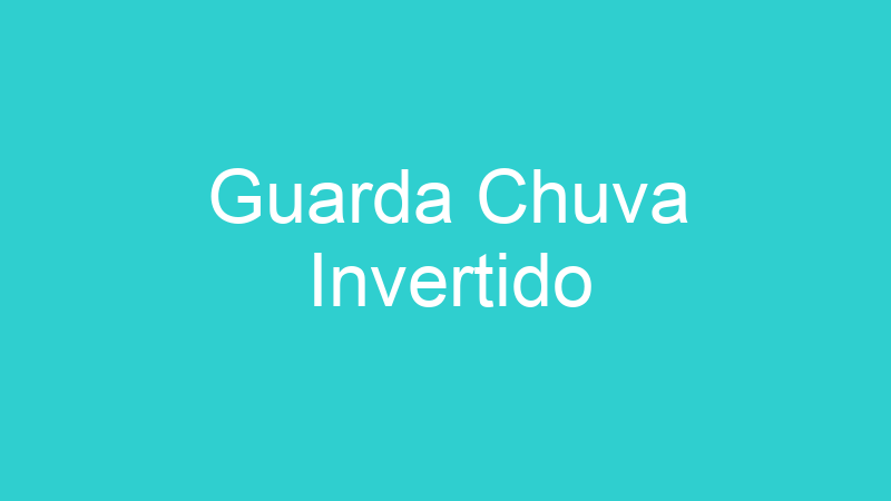 Guarda Chuva Invertido