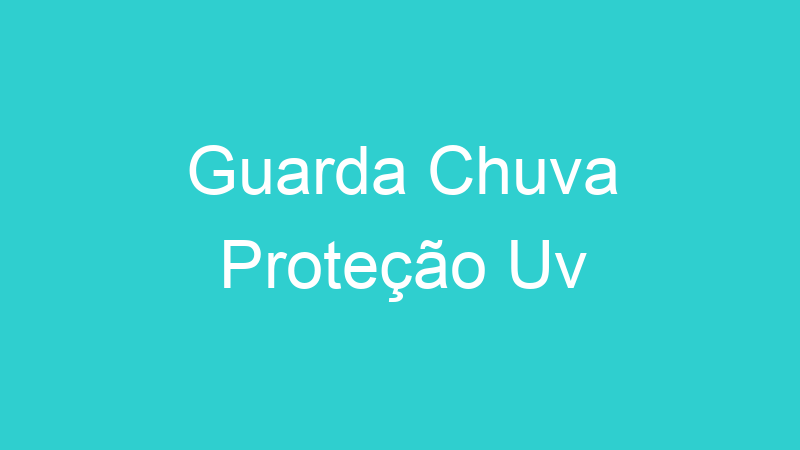 Guarda Chuva Proteção Uv