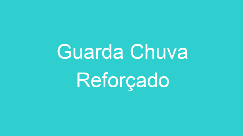 Guarda Chuva Reforçado