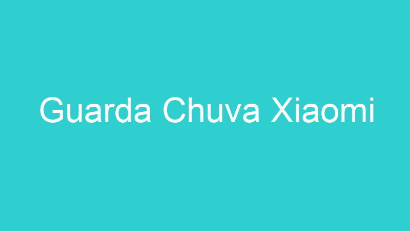 Guarda Chuva Xiaomi