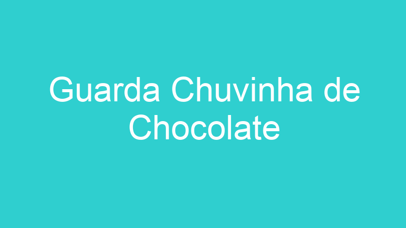 Guarda Chuvinha de Chocolate