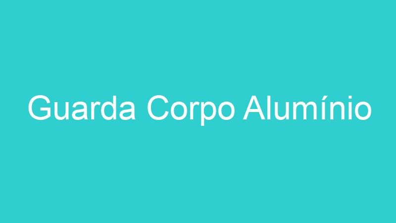Guarda Corpo Alumínio