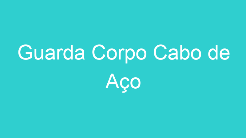 Guarda Corpo Cabo de Aço