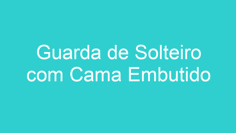 Guarda de Solteiro com Cama Embutido