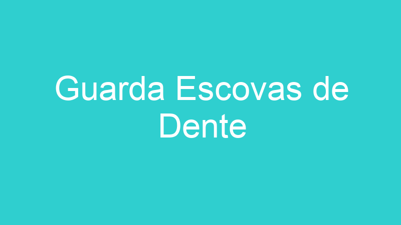 Guarda Escovas de Dente