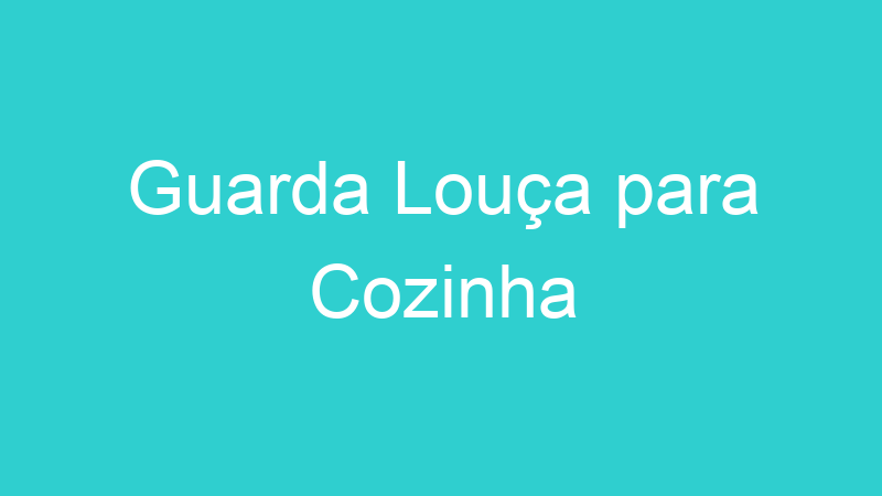 Guarda Louça para Cozinha