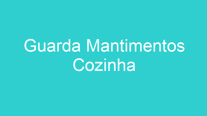 Guarda Mantimentos Cozinha