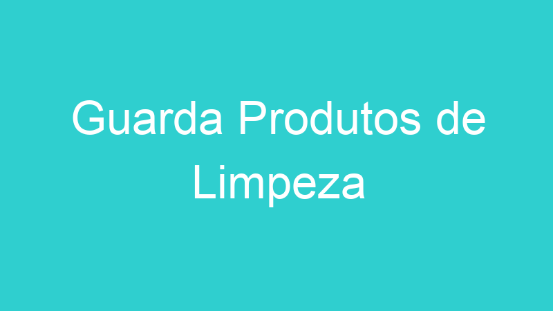 Guarda Produtos de Limpeza