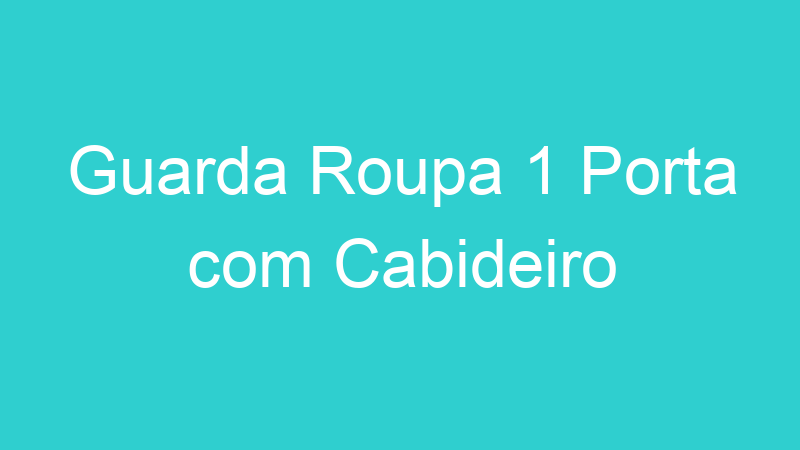 Guarda Roupa 1 Porta com Cabideiro