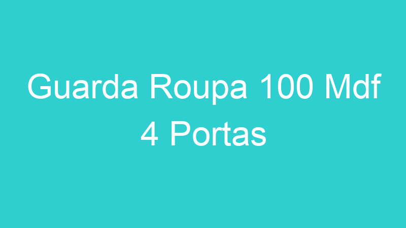 Guarda Roupa 100 Mdf 4 Portas