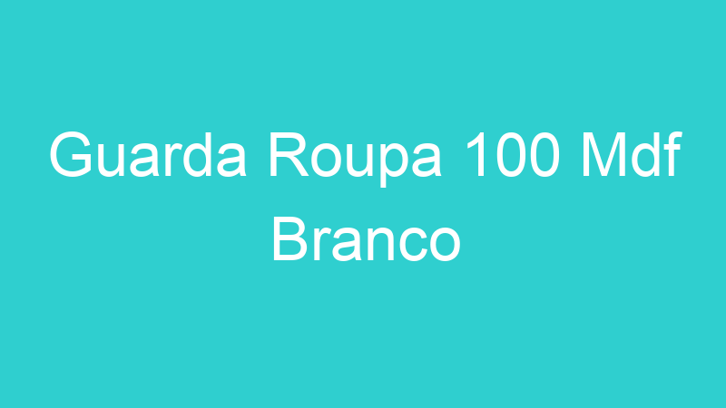 Guarda Roupa 100 Mdf Branco