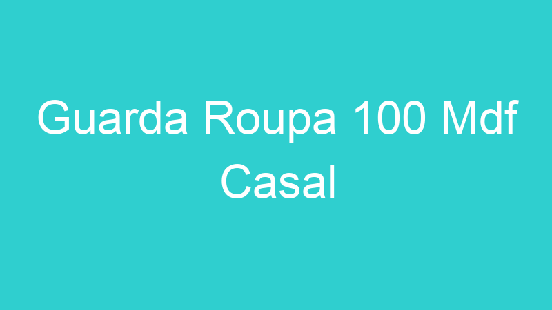 Guarda Roupa 100 Mdf Casal