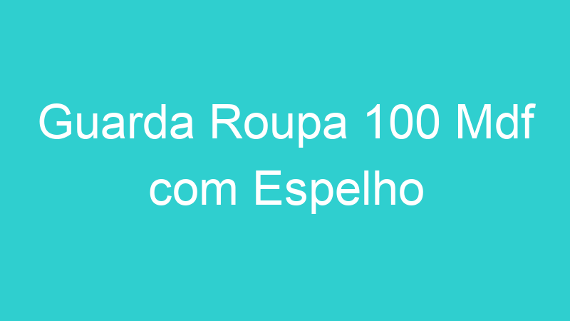 Guarda Roupa 100 Mdf com Espelho