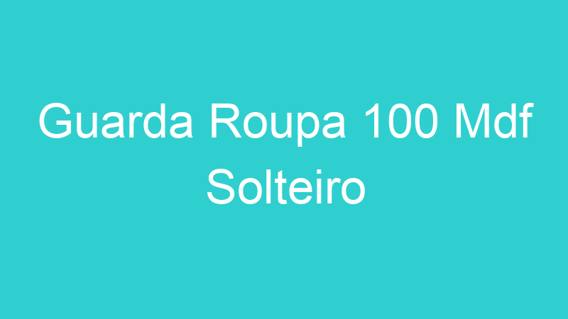 Guarda Roupa 100 Mdf Solteiro