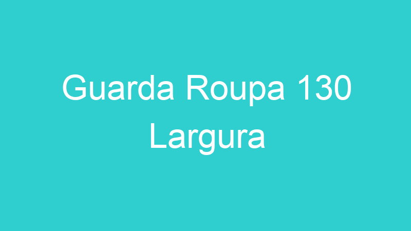 Guarda Roupa 130 Largura