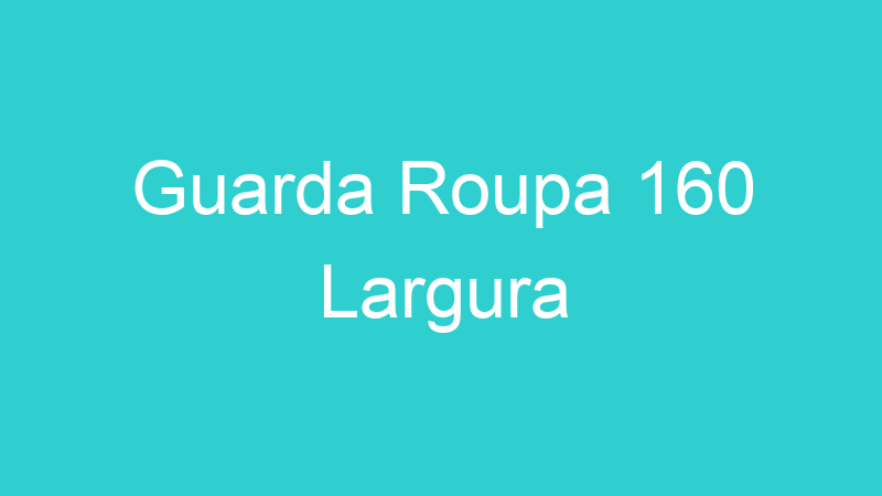 Guarda Roupa 160 Largura