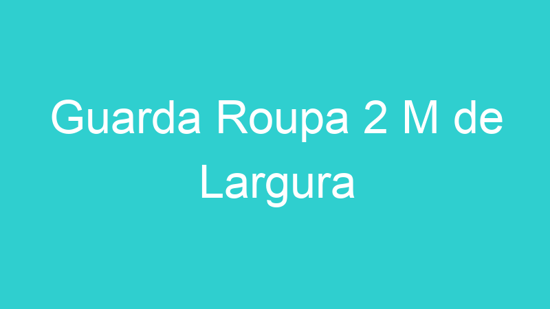 Guarda Roupa 2 M de Largura