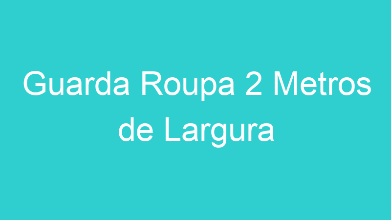 Guarda Roupa 2 Metros de Largura