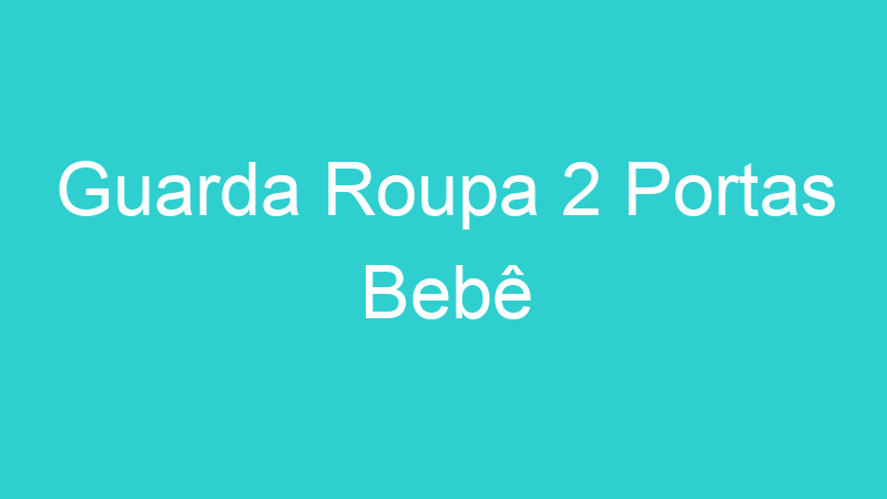 Guarda Roupa 2 Portas Bebê