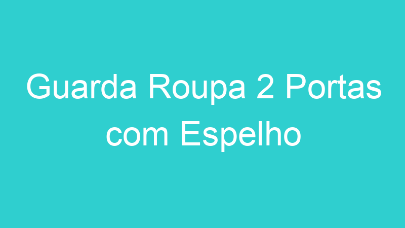 Guarda Roupa 2 Portas com Espelho