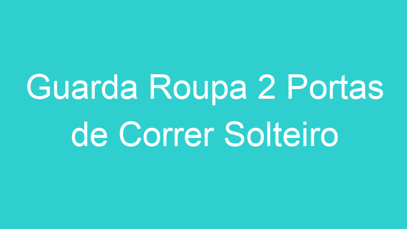 Guarda Roupa 2 Portas de Correr Solteiro