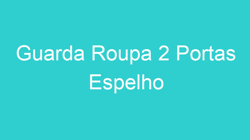 Guarda Roupa 2 Portas Espelho