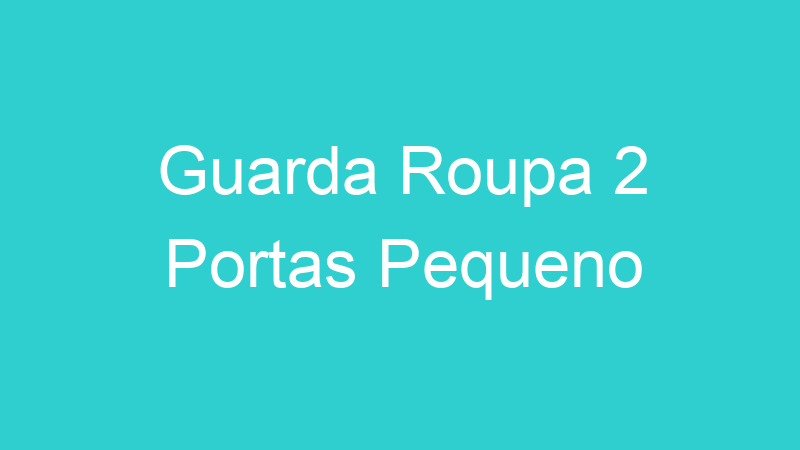Guarda Roupa 2 Portas Pequeno