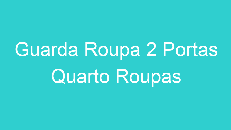 Guarda Roupa 2 Portas Quarto Roupas