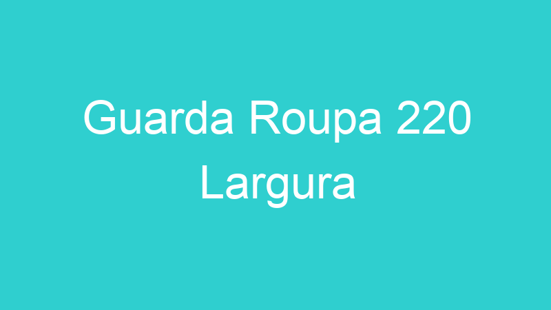 Guarda Roupa 220 Largura