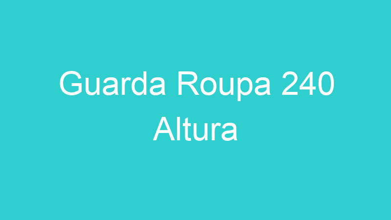 Guarda Roupa 240 Altura