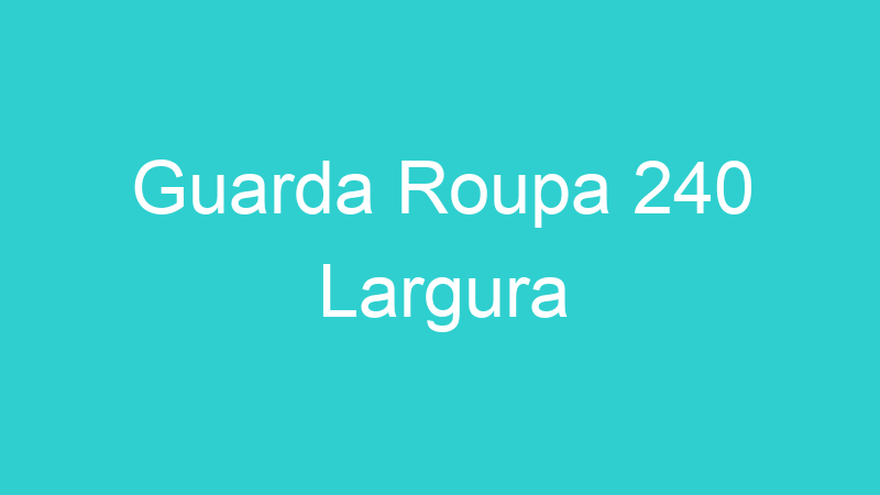 Guarda Roupa 240 Largura