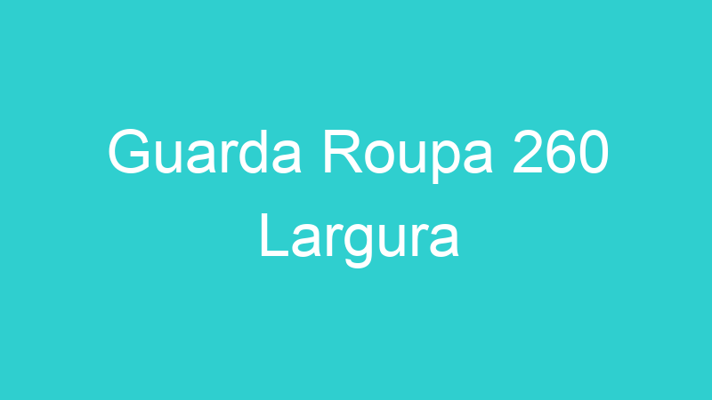 Guarda Roupa 260 Largura