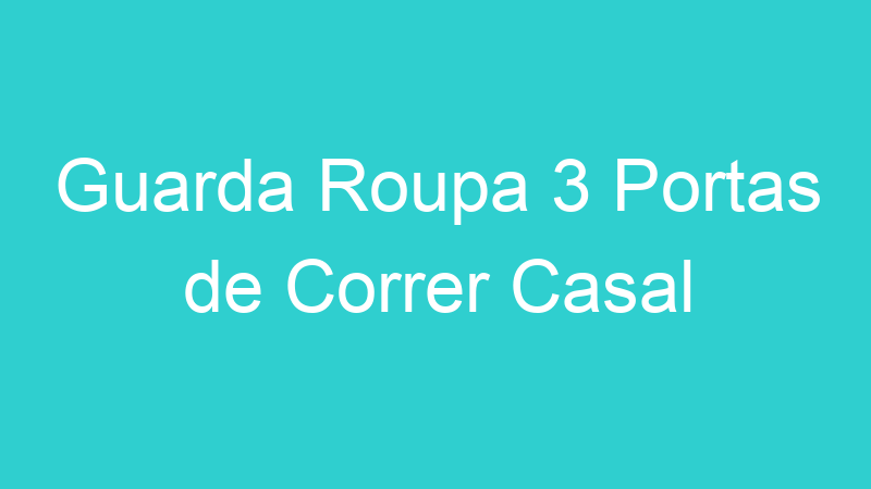 Guarda Roupa 3 Portas de Correr Casal