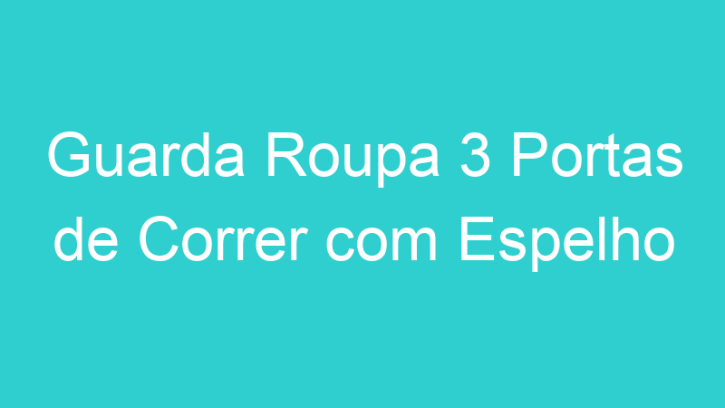 Guarda Roupa 3 Portas de Correr com Espelho