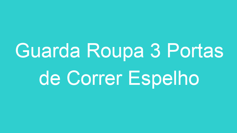 Guarda Roupa 3 Portas de Correr Espelho