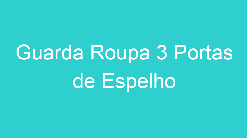 Guarda Roupa 3 Portas de Espelho